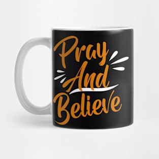 Pray and believe Mug